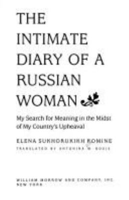 The intimate diary of a Russian woman : my search for meaning in the midst of my country's upheaval