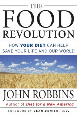 The food revolution : how your diet can help save your life and our world