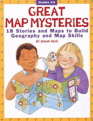 Great map mysteries : 18 stories and maps to build geography and map skills