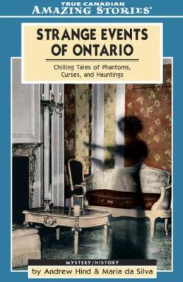 Strange events of Ontario : chilling tales of phantoms, curses, and hauntings