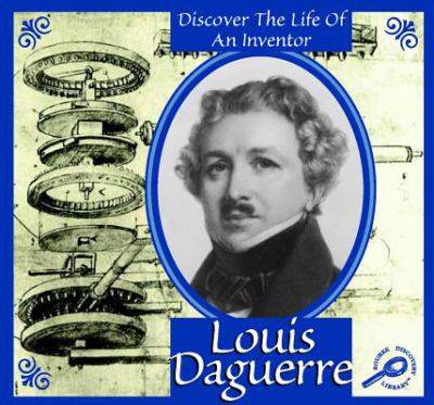 Louis Daguerre : discover the life of an inventor