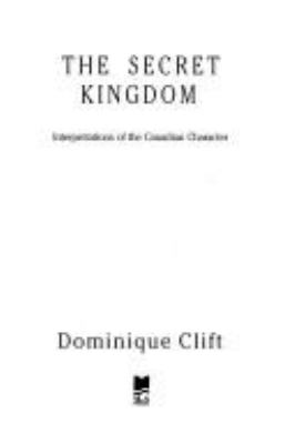 The secret kingdom : interpretations of the Canadian character