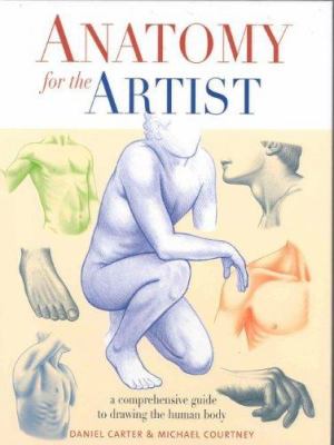 Anatomy for the artist : a comprehensive guide to drawing the human body