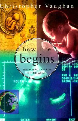 How life begins : the science of life in the womb