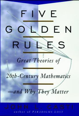 Five golden rules : great theories of 20th-century mathematics--and why they matter