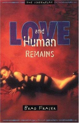 Love and human remains : the screenplay ; Unidentified human remains and the true nature of love