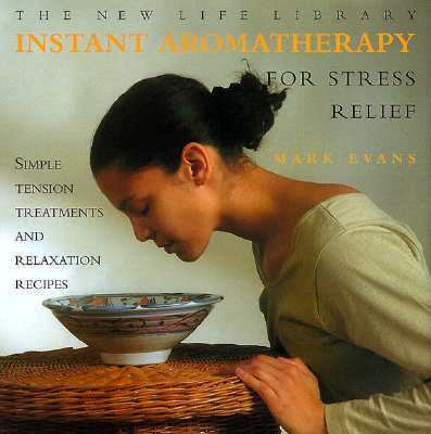 Instant aromatherapy : simple tension treatments and relaxation recipes