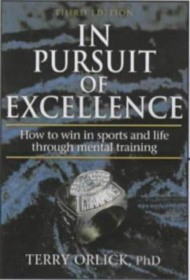 In pursuit of excellence : how to win in sport and life through mental training