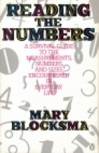 Reading the numbers : a survival guide to the measurements, numbers, and sizes encountered in everyday life