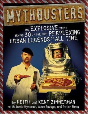 Mythbusters : the explosive truth behind 30 of the most perplexing urban legends of all time