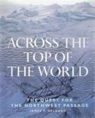 Across the top of the world : the quest for the Northwest Passage