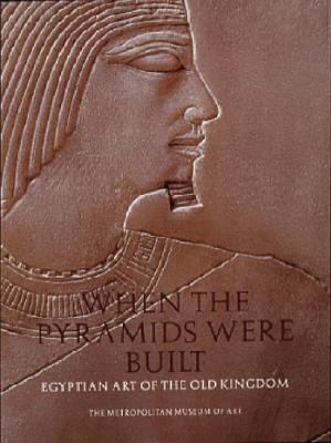 When the pyramids were built : Egyptian art of the Old Kingdom