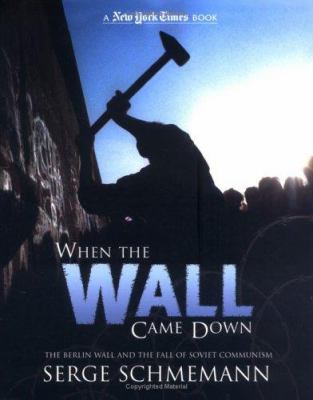When the wall came down : the Berlin Wall and the fall of Soviet communism