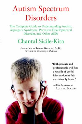 Autism spectrum disorders : the complete guide to understanding autism, Asperger's syndrome, pervasive developmental disorder, and other ASDs