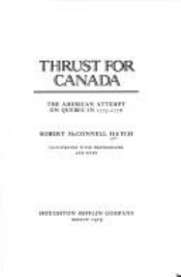 Thrust for Canada : the American attempt on Quebec in 1775-1776