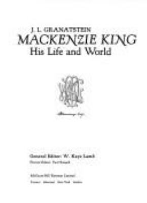 Mackenzie King : his life and world