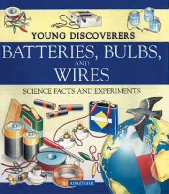 Batteries, bulbs, and wires : [science facts and experiments]