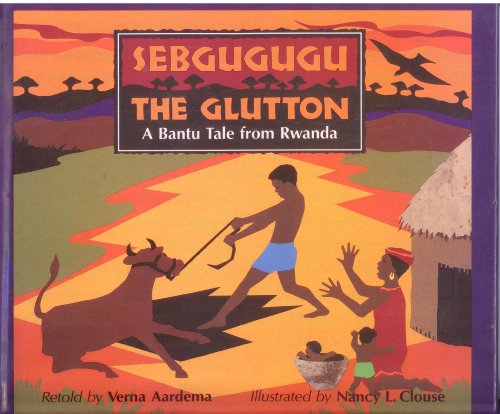 Sebgugugu the glutton : a Bantu tale from Rwanda