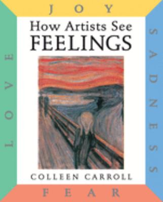 How artists see feelings : joy, sadness, fear, love