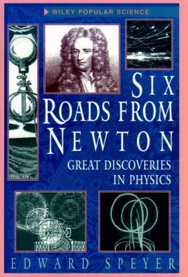 Six roads from Newton : great discoveries in physics