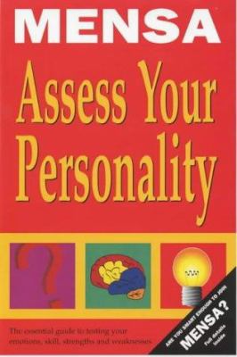 Mensa assess your personality : the Mensa guide to evaluating your personality quotient : your emotions, skills, strengths and weaknesses