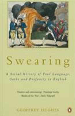 Swearing : a social history of foul language, oaths and profanity in English