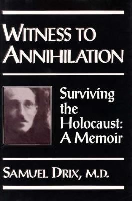 Witness to annihilation : surviving the Holocaust : a memoir