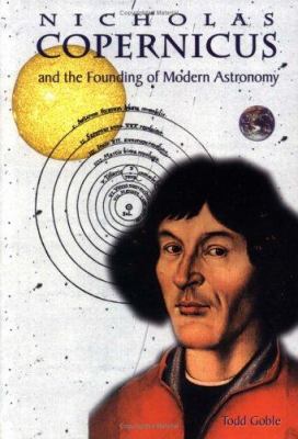 Nicholas Copernicus and the founding of modern astronomy