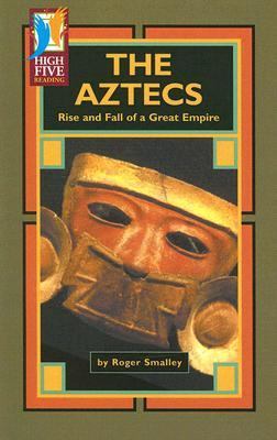 The Aztecs : rise and fall of a great empire