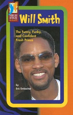 Will Smith : the funny, funky, and confident fresh prince