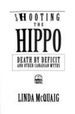 Shooting the hippo : death by deficit and other Canadian myths