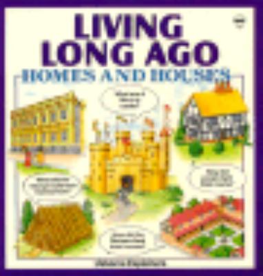 Living long ago : homes and houses