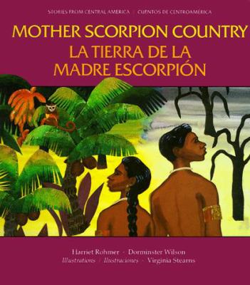 Mother Scorpion country : a legend from the Miskito Indians of Nicaragua = La tierra de la Madre Escorpión : una leyenda de los indios miskitos de Nicaraqua