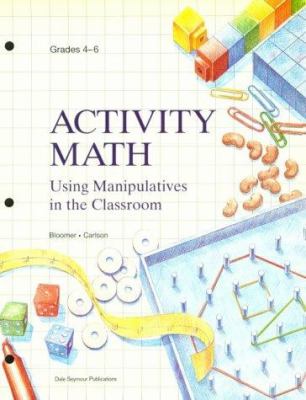 Activity math : : using manipulatives in the classroom : grades 4-6