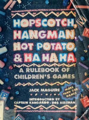 Hopscotch, hangman, hot-potato, and ha, ha, ha : a rule book of children's games