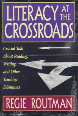 Literacy at the crossroads : crucial talk about reading, writing, and other teaching dilemmas