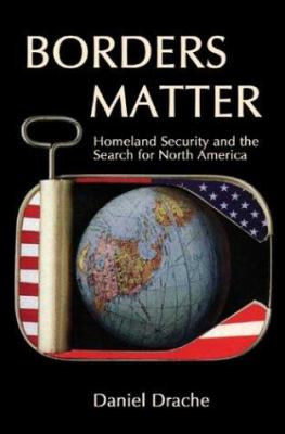 Borders matter : homeland security and the search for North America