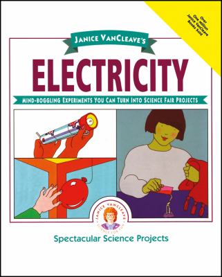 Janice VanCleave's electricity : mind-boggling experiments you can turn into science fair projects