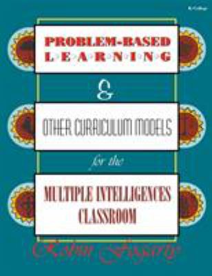 Problem-based learning and other curriculum models for the multiple intelligences classroom