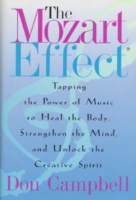 The Mozart effect : tapping the power of music to heal the body, strengthen the mind, and unlock the creative spirit