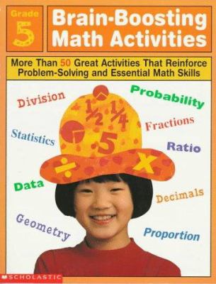 Brain-boosting math activities : grade 5 : more than 50 great activities that reinforce problem solving and essential math skills