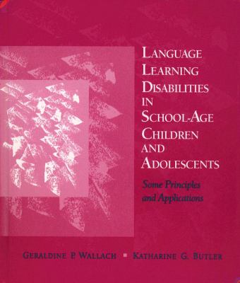 Language learning disabilities in school-age children and adolescents : some principles and applications