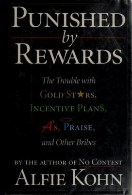 Punished by rewards : the trouble with gold stars, incentive plans, A's, Praise, and other bribes