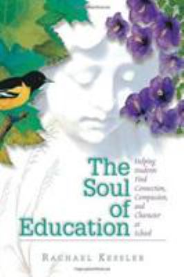 The soul of education : helping students find connection, compassion, and character at school