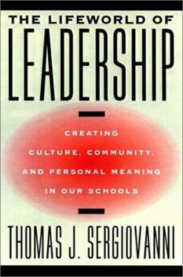 The lifeworld of leadership : creating culture, community, and personal meaning in our schools