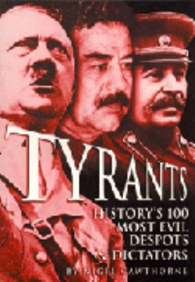 Tyrants : history's 100 most evils despots & dictators