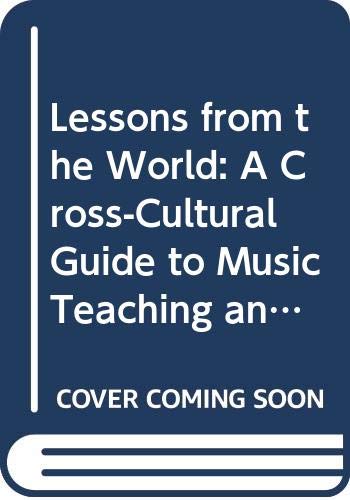 Lessons from the world : a cross-cultural guide to music teaching and learning