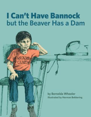 I can't have bannock, but the beaver has a dam