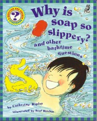 Why is soap so slippery? and other bathtime questions