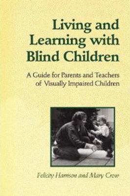 Living and learning with blind children : a guide for parents and teachers of visually impaired children